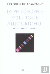 La Philosophie Politique Aujourd'Hui. Idees, Debats, Enjeux