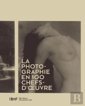 La Photographie En 100 Chefs-D'Oeuvre