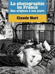 La Photographie En France ; Des Origines À Nos Jours