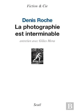 Bertrand.pt - La Photographie Est Interminable ; Entretien Avec Gilles Mora