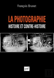 La Photographie, Histoire Et Contre-Histoire