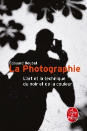 La Photographie : L'Art Et La Technique Du Noir Et De La Couleur