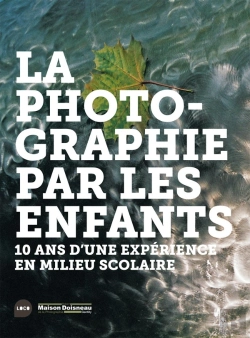 Bertrand.pt - La Photographie Par Les Enfants ; 10 Ans D'Une Expérience En Milieu Scolaire