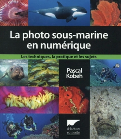Bertrand.pt - La Photographie Sous-Marine En Numérique ; Les Techniques, La Pratique Et Les Sujets
