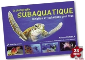 La Photographie Subaquatique ; Intiation Et Techniques Pour Tous