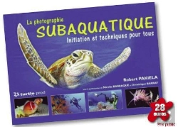 Bertrand.pt - La Photographie Subaquatique ; Intiation Et Techniques Pour Tous