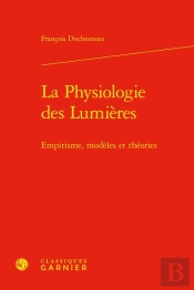 La Physiologie Des Lumieres - Empirisme, Modeles Et Theories