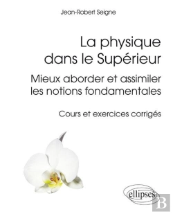 Bertrand.pt - La Physique Dans Le Supérieur - Mieux Aborder Et Assimiler Les Notions Fondamentales - Cours Et Exercices Corrigés