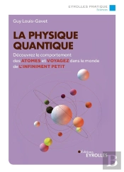 La Physique Quantique - Decouvrez Le Comportement Des Atomes Et Voyagez Dans Le Monde De L'Infinimen