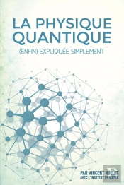 La Physique Quantique (Enfin) Expliquee Simplement