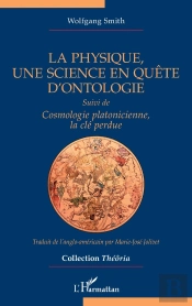 La Physique, Une Science En Quête D'Ontologie. Suivi De Cosmologie Platonicienne, La Clé Perdue