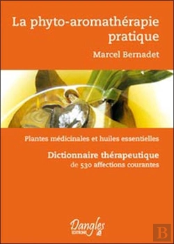 Bertrand.pt - La Phyto-Aromathérapie Pratique ; Plantes Médicinales Et Huiles Essentielles ; Dictionnaire Thérapeutique De 530 Affections Courantes