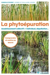 La Phytoépuration ; Assainissement Collectif Et Individuel, Dépollution... Comprendre Et Mettre En Oeuvre