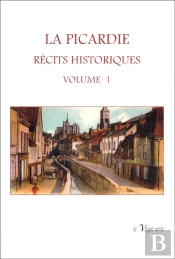 La Picardie : Récits Historiques Tome 1