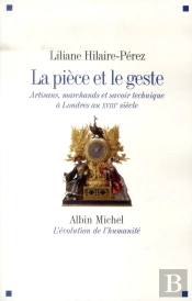La Pièce Et Le Geste ; Artisans, Marchands Et Savoir Technique À Londres Au Xviiie Siècle