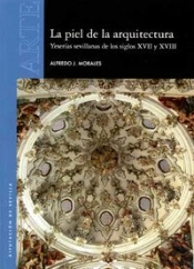 La Piel De La Arquitectura. Yeserías Sevillanas De Los Siglos Xvii Y Xviii