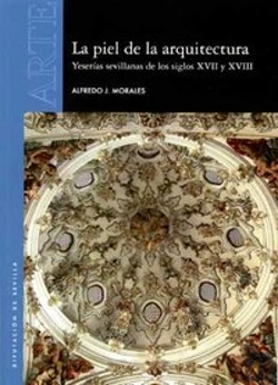 Bertrand.pt - La Piel De La Arquitectura. Yeserías Sevillanas De Los Siglos Xvii Y Xviii