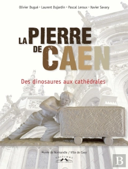 Bertrand.pt - La Pierre De Caen ; Des Dinosaures Aux Cathédrales