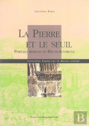 La Pierre Et Le Seuil. Portails Romans En Haute Auvergne