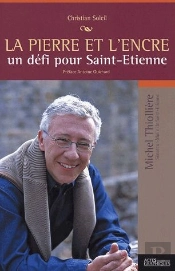 La Pierre Et L'Encre ; Un Défi Pour Saint-Étienne ; Michel Thiollière