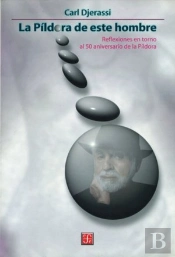 La Pildora De Este Hombre (Reflexiones En Torno Al 50 Aniversario De La Pildora)