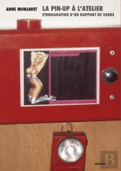 La Pin-Up Et L'Atelier ; Ethnographie D'Un Rapport De Genre