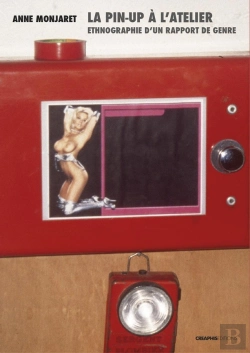 Bertrand.pt - La Pin-Up Et L'Atelier ; Ethnographie D'Un Rapport De Genre