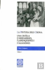 La Pintura Dels Osona: Una Cruïlla D'Hispanismes, Flamenquismes I Italianismes. Volum I