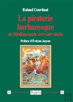 Bertrand.pt - La Piraterie Barbaresque En Méditerranée Xve-Xixe Siècles