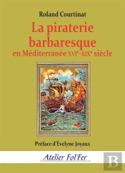 La Piraterie Barbaresque En Méditerranée Xvie-Xixe Siècle