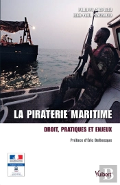 La Piraterie Maritime ; Droit, Pratiques Et Enjeux