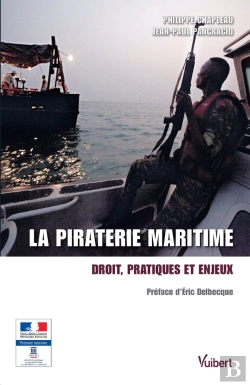 Bertrand.pt - La Piraterie Maritime ; Droit, Pratiques Et Enjeux
