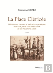 La Place Cléricée ; Flétrissures, Carcans Et Exécutions Publiques Dans Une Petite Ville De Province Au Dix-Neuvième Siècle