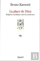La Place De Dieu - Religion Et Politique Chez Les Modernes
