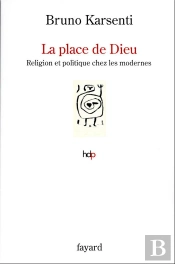 La Place De Dieu - Religion Et Politique Chez Les Modernes