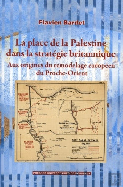 Bertrand.pt - La Place De La Palestine Dans La Stratégie Britannique ; Aux Origines Du Remodelage Européen Du Proche-Orient