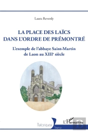 La Place Des Laïcs Dans L'Ordre De Prémontré : L'Exemple De L'Abbaye Saint-Martin De Laon Au Xiiie Siècle