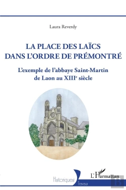 Bertrand.pt - La Place Des Laïcs Dans L'Ordre De Prémontré : L'Exemple De L'Abbaye Saint-Martin De Laon Au Xiiie Siècle