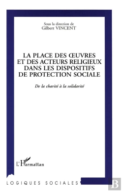 Bertrand.pt - La Place Des Oeuvres Et Des Acteurs Religieux Dans Les Dispositifs De Protection Sociale ; De La Charité À La Solidarité