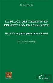 La Place Des Parents En Protection De L'Enfance : Sortir D'Une Participation Sous Contrôle