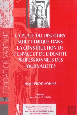 Bertrand.pt - La Place Du Discours Sur L'Ethique Dans La Construction De L'Espace Et De L'Identite Professionnels Des Journalistes