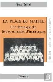 La Place Du Maître ; Une Chronique Des Écoles Normales D'Instituteurs