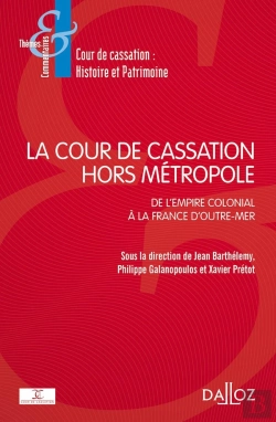 Bertrand.pt - La Place Et Le Rôle De La Cour De Cassation Hors Métropole ; De L'Empire Colonial À La France D'Outre-Mer