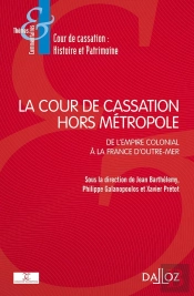 La Place Et Le Rôle De La Cour De Cassation Hors Métropole ; De L'Empire Colonial À La France D'Outre-Mer