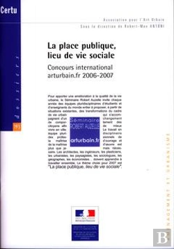 Bertrand.pt - La Place Publique, Lieu De Vie Sociale. Concours International Arturbain.Fr 2006 -2007 (Dossiers Cer