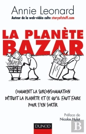 La Planète Bazar ; Comment La Surconsommation Détruit La Planète Et Ce Qu'Il Faut Faire Pour S'En Sortir