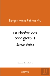 La Planète Des Prodigieux 1 : Roman-Fiction