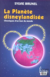 La Planète Disneylandisée ; Chroniques D'Un Tour Du Monde