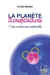 La Planète Disneylandisée ; Pour Un Tourisme Responsable