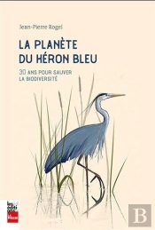 La Planète Du Héron Bleu : 30 Ans Pour Sauver La Biodiversité